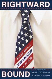 Rightward Bound : Making America Conservative in the 1970s