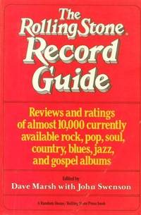 The Rolling Stone Record Guide: Reviews and Ratings of Almost 10,000 Currently Available Rock,...