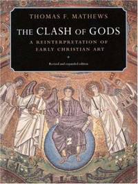 The Clash of Gods : A Reinterpretation of Early Christian Art - Revised and Expanded Edition