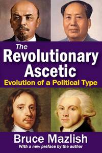 The Revolutionary Ascetic: Evolution of a Political Type