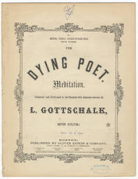 [D-45]. The Dying Poet Meditation. Composed and Performed at his Concerts with immense success, by L. Gottschalk (Seven Octaves.)