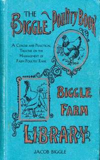 Biggle Poultry Book : A Concise and Practical Treatise on the Management of Farm Poultry Rank