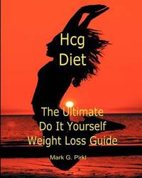 Hcg Diet - the Ultimate Do It Yourself Weight Loss Guide