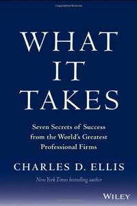 What It Takes: Seven Secrets of Success from the World's Greatest Professional Firms