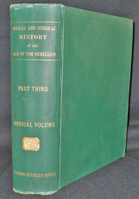 The Medical and Surgical History of the War of the Rebellion -- Part III, Volume I: Medical History -- Being the Third Medical Volume; Prepared under the direction of the Surgeon General, United States Army, by Charles Smart by Smart, Charles - 1888