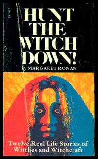 HUNT THE WITCH DOWN - Twelve Real Life Stories of Witches and Witchcraft by Ronan, Margaret - 1976