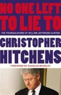 No One Left to Lie To : The Triangulations of William Jefferson Clinton