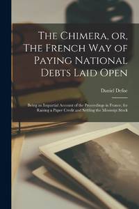 The Chimera, or, The French Way of Paying National Debts Laid Open [microform] : Being an...