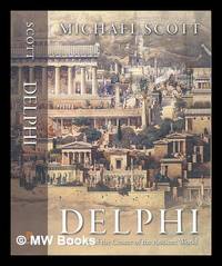 Delphi : a history of the center of the ancient world / Michael Scott.
