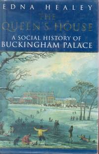The Queen's House. A Social History of Buckingham Palace