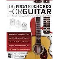 Guitar: The First 100 Chords for Guitar: How to Learn and Play Guitar Chords: The Complete...