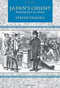 Japan's Orient: Rendering Pasts into History
