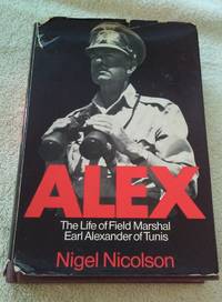 ALEX: THE LIFE OF FIELD MARSHAL EARL ALEXANDER OF TUNIS