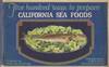 Five Hundred Ways to Prepare California Sea Foods. Compiled by State Fish Exchange, California Department of Agriculture