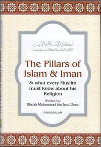 The Pillars of Islam &amp; Iman and What Every Muslim Must Know About His Religion by Zeno, Muhammad bin Jamil (by); Dar-us-Salam Publications (translated by) - 1996