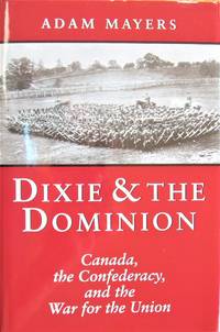 Dixie & the Dominion. Canada, the Confederacy, and the War for the Union