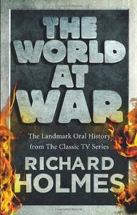 The World at War: The Landmark Oral History from the Classic TV Series