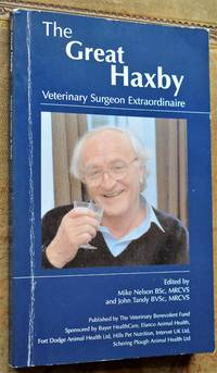 THE GREAT HAXBY Veterinary Surgeon Extraordinary by Mike Nelson and John Tandy (eds) - 2007