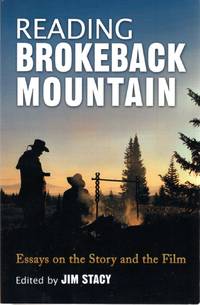 Reading Brokeback Mountain: Essays on the Story and the Film by Jim Stacy - July 2007