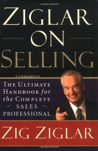 Ziglar on Selling: The Ultimate Handbook for the Complete Sales Professional