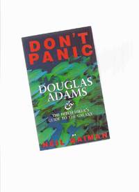 Don&#039;t Panic:  Douglas Adams &amp; The Hitch Hiker&#039;s Guide to the Galaxy ( Hitchhiker&#039;s / Hitchhikers ) by Gaiman, Neil with David K Dickson ( Douglas Adams related) - 1993