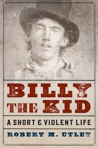 Billy the Kid : A Short and Violent Life