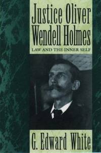 Justice Oliver Wendell Holmes : Law and the Inner Self