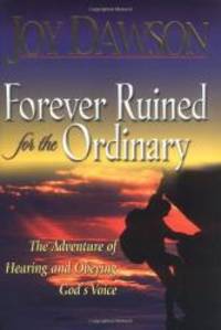 Forever Ruined for the Ordinary: The Adventure of Hearing and Obeying God&#039;s Voice by Joy Dawson - 2001-02-06