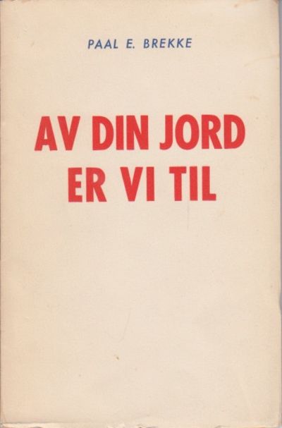 Av din jord er vi til. (Av) Paal E. Brekke.