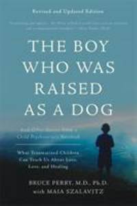 The Boy Who Was Raised as a Dog : And Other Stories from a Child Psychiatrist's Notebook--What...