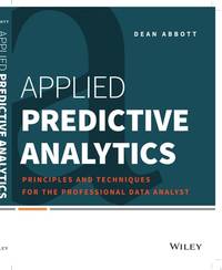 Applied Predictive Analytics: Principles and Techniques for the Professional Data Analyst