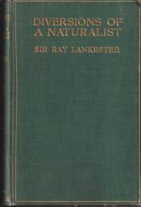 Diversions of a Naturalist by Lankester, Edwin Ray - 1915