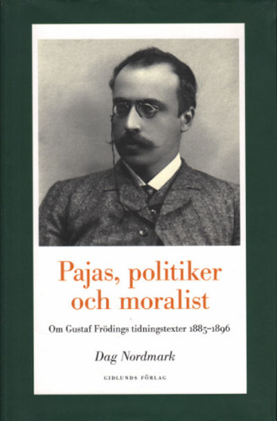 PAJAS, POLITIKER OCH MORALIST. Om Gustaf Frödings…