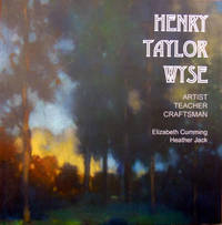 Henry Taylor Wyse: Artist, Teacher, Craftsman de E Cumming, H Jack - 2016