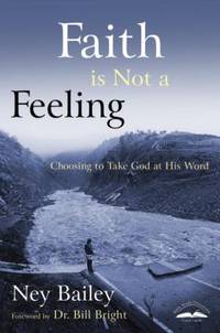 cover of Faith Is Not a Feeling : Choosing to Take God at His Word