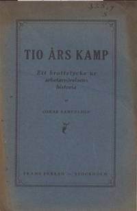 Tio års kamp. Ett brottstycke ur arbetarrörelsens…