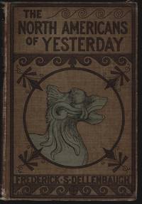 The North-Americans of Yesterday, A Comparative Study of North-American Indian Life, Customs, and...