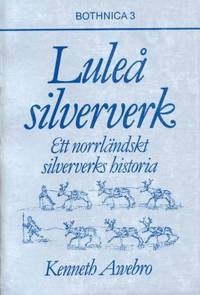 Luleå silververk. Ett norrländskt silververks…