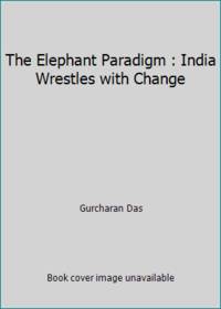 The Elephant Paradigm : India Wrestles with Change