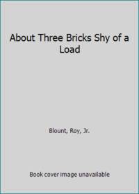 About Three Bricks Shy of a Load