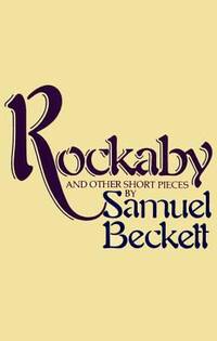 Rockaby and Other Short Pieces by Samuel Beckett - 1994