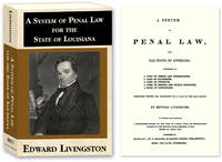A System of Penal Law, for the State of Louisiana: Consisting of A.. by Edward Livingston - Paperback - 2010 - from The Lawbook Exchange Ltd (SKU: 57116)