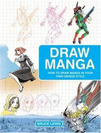 Draw Manga : How to Draw Manga in Your Own Unique Style