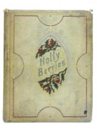Holly Berries: Or Double Acrostics, from the Poets.