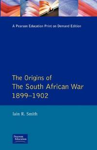 The Origins of the South African War, 1899-1902 (Origins Of Modern Wars)