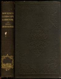 A Treatise on the Theory and Practice of Landscape Gardening adapted to North America 1st Edition HC by A.J. Downing by A.J. Downing