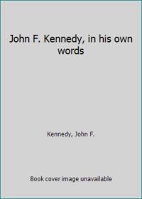 John F. Kennedy, in his own words