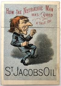How the Neuralgic Man was Cured: A Tale of St. Jacobs Oil" -- Humorous Transformation Advertisement