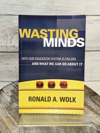 Wasting Minds: Why Our Education System Is Failing by Ronald Wolk Paperback Book