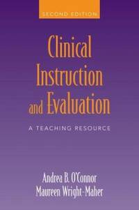 Clinical Instruction and Evaluation by Andrea B. O'Connor - 2006